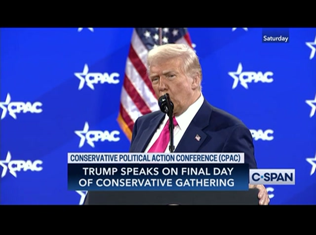 President Trump Gives Remarks at CPAC : CSPAN : February 23, 2025 5:40am-7:00am EST