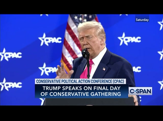 President Trump Gives Remarks at CPAC : CSPAN : February 23, 2025 5:40am-7:00am EST